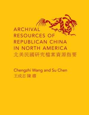 Archival Resources of Republican China in North America de Chengzhi Wang