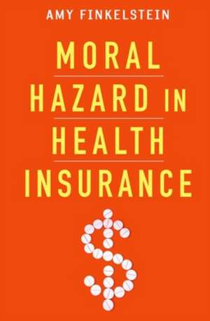 Moral Hazard in Health Insurance de Amy Finkelstein