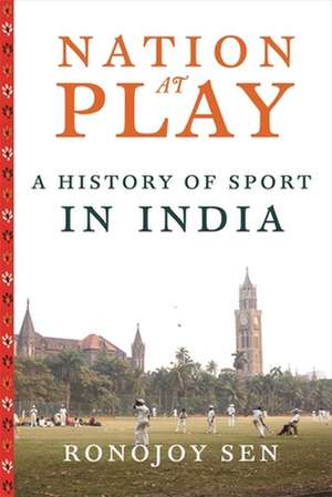 Nation at Play – A History of Sport in India de Ronojoy Sen