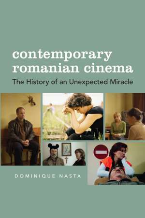 Contemporary Romanian Cinema – The History of an Unexpected Miracle de Dominique Nasta