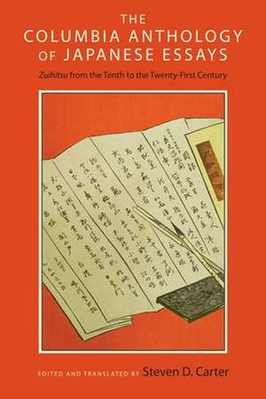 The Columbia Anthology of Japanese Essays – Zuihitsu from the Tenth to the Twenty–First Century de Steven D. Carter