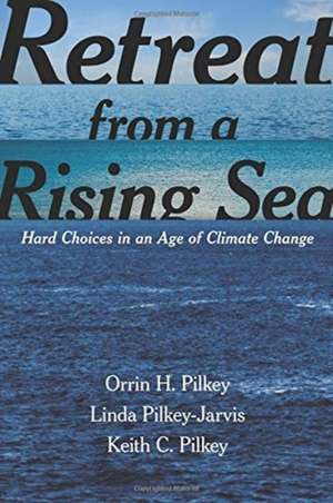 Retreat from a Rising Sea – Hard Choices in an Age of Climate Change de Orrin H. Pilkey