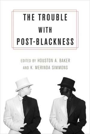 The Trouble with Post–Blackness de Houston Baker Jr.