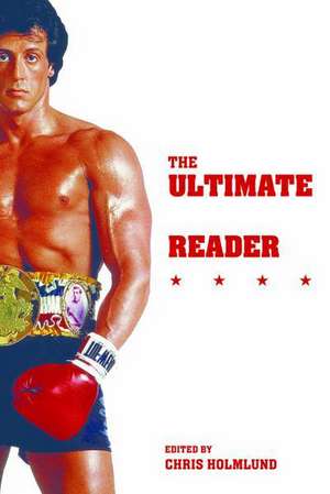 The Ultimate Stallone Reader – Sylvester Stallone as Star, Icon, Auteur de Chris Holmlund