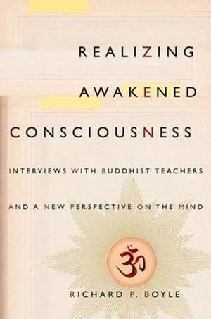 Realizing Awakened Consciousness – Interviews with Buddhist Teachers and a New Perspective on the Mind de Richard Boyle