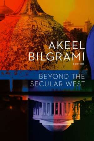 Beyond the Secular West de Akeel Bilgrami