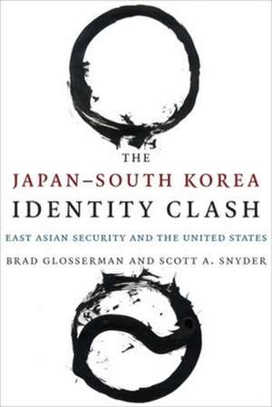 The Japan–South Korea Identity Clash – East Asian Security and the United States de Brad Glosserman