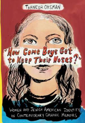 "How Come Boys Get to Keep Their Noses?" – Women and Jewish American Identity in Contemporary Graphic Memoirs de Tahneer Oksman