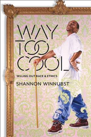 Way Too Cool – Selling Out Race and Ethics de Shannon Winnubst