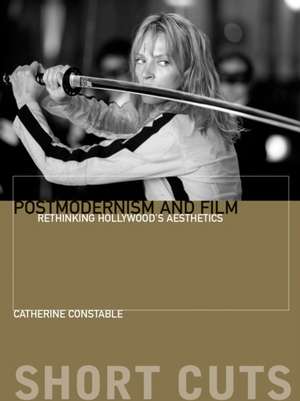 Postmodernism and Film – Rethinking Hollywood`s Aesthestics de Catherine Constable