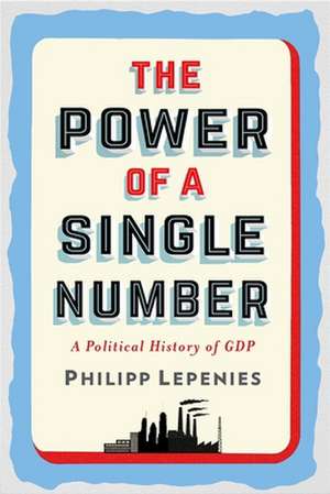 The Power of a Single Number – A Political History of GDP de Philipp Lepenies