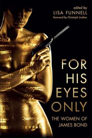 For His Eyes Only – The Women of James Bond de Lisa Funnell