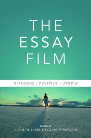 The Essay Film – Dialogue, Politics, Utopia de Elizabeth Papazian