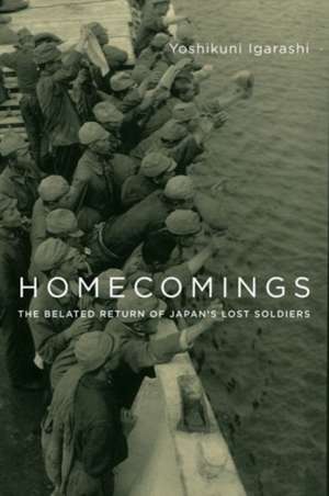 Homecomings – The Belated Return of Japan`s Lost Soldiers de Yoshikuni Igarashi