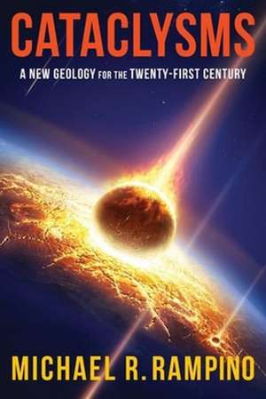 Cataclysms – A New Geology for the Twenty–First Century de Michael R. Rampino