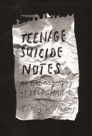 Teenage Suicide Notes – An Ethnography of Self–Harm de Terry Williams