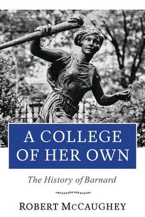 A College of Her Own – The History of Barnard de Robert Mccaughey