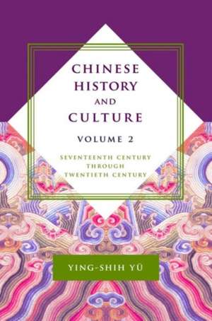 Chinese History and Culture – Seventeenth Century Through Twentieth Century, Volume 2 de Ying–shih Yü