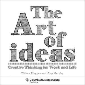 The Art of Ideas – Creative Thinking for Work and Life de William Duggan