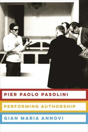 Pier Paolo Pasolini – Performing Authorship de Gian Maria Annovi