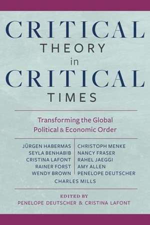 Critical Theory in Critical Times – Transforming the Global Political and Economic Order de Penelope Deutscher