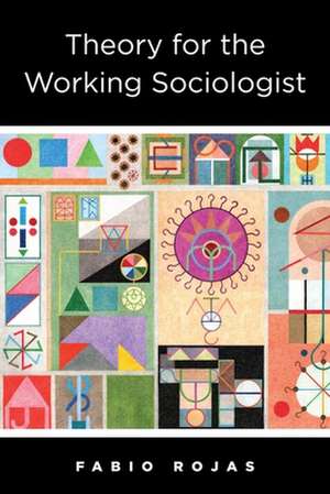 Theory for the Working Sociologist de Fabio Rojas