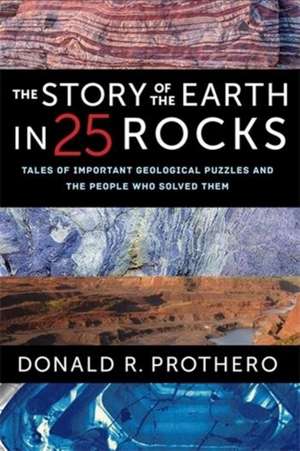 The Story of the Earth in 25 Rocks – Tales of Important Geological Puzzles and the People Who Solved Them de Donald R. Prothero