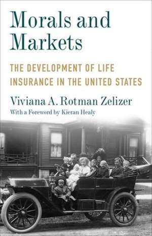 Morals and Markets – The Development of Life Insurance in the United States de Viviana A. Rotm Zelizer