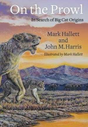 On the Prowl – In Search of Big Cat Origins de Mark Hallett