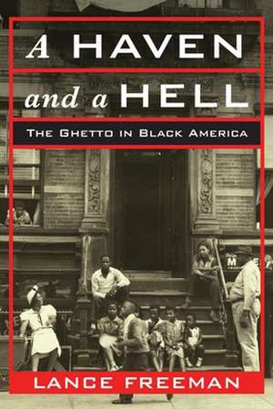 A Haven and a Hell – The Ghetto in Black America de Lance Freeman