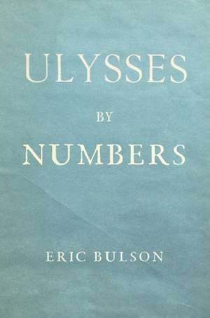 Ulysses by Numbers de Eric Jon Bulson