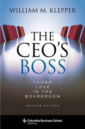 The CEO′s Boss – Tough Love in the Boardroom 2nd Edition de William Klepper