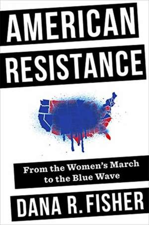 American Resistance – From the Women`s March to the Blue Wave de Dana R. Fisher