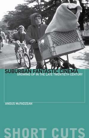 Suburban Fantastic Cinema – Growing Up in the Late Twentieth Century de Angus Mcfadzean