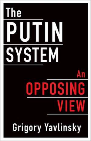 The Putin System – An Opposing View de Grigory Yavlinsky