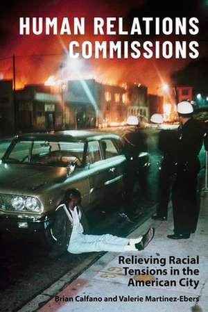 Human Relations Commissions – Relieving Racial Tensions in the American City de Valerie Martinez–ebers