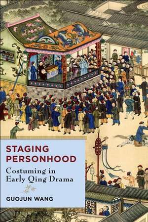 Staging Personhood – Costuming in Early Qing Drama de Guojun Wang