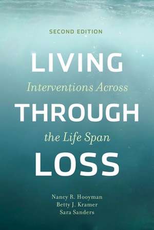 Living Through Loss – Interventions Across the Life Span de Nancy Hooyman