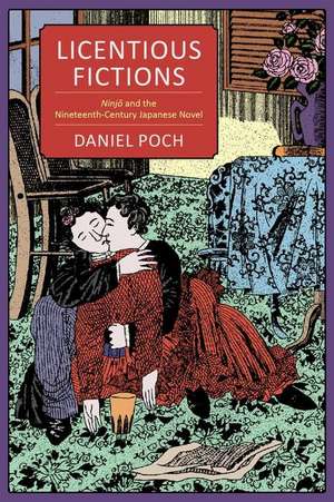 Licentious Fictions – Ninja and the Nineteenth–Century Japanese Novel de Daniel Poch