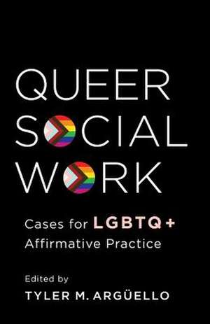 Queer Social Work – Cases for LGBTQ+ Affirmative Practice de Tyler Arguello