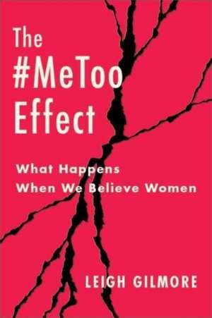 The #MeToo Effect – What Happens When We Believe Women de Leigh Gilmore