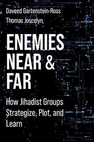 Enemies Near and Far – How Jihadist Groups Strategize, Plot, and Learn de Daveed Gartenstein–ros