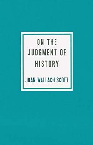 On the Judgment of History de Joan Wallach Scott