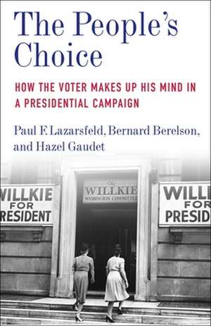 The People′s Choice – How the Voter Makes Up His Mind in a Presidential Campaign de Paul F. Lazarsfeld