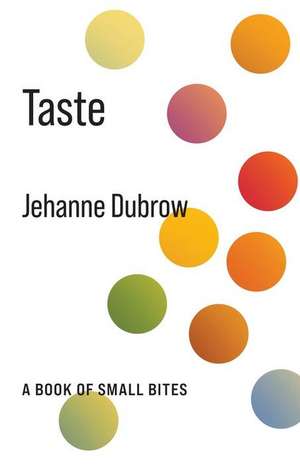 Taste – A Book of Small Bites de Jehanne Dubrow