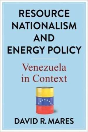 Resource Nationalism and Energy Policy – Venezuela in Context de David R. Mares