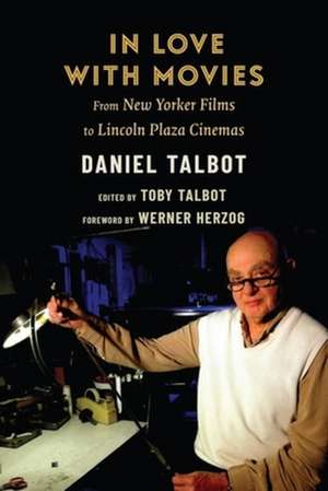 In Love with Movies – From New Yorker Films to Lincoln Plaza Cinemas de Daniel Talbot