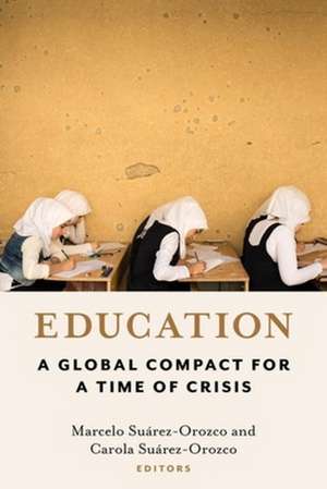 Education – A Global Compact for a Time of Crisis de Marcelo Suárez–orozco