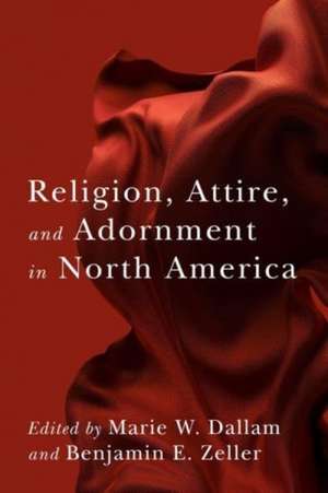 Religion, Attire, and Adornment in North America de Marie W. Dallam