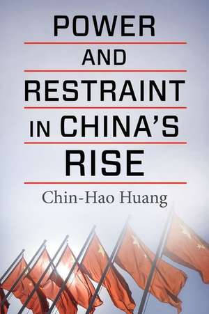 Power and Restraint in China′s Rise de Chin–hao Huang